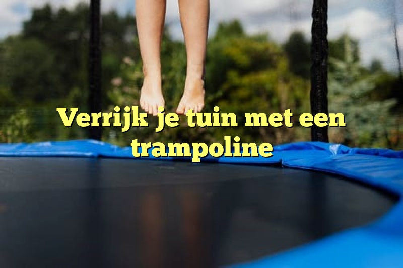 Verrijk je tuin met een trampoline